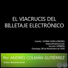 EL VIACRUCIS DEL BILLETAJE ELECTRNICO - Por ANDRS COLMN GUTIRREZ - Sbado, 08 de Noviembre de 2020   